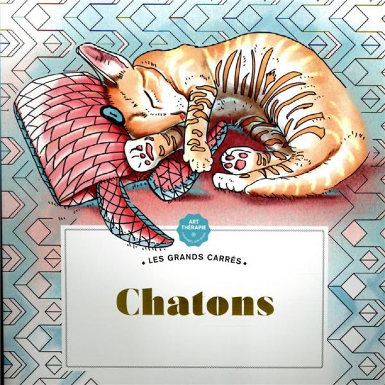 LES GRANDS CARRES D-ART-THERAPIE CHATONS - XXX - HACHETTE