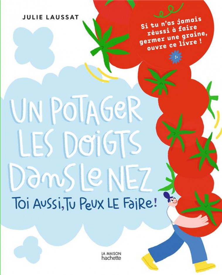 UN POTAGER LES DOIGTS DANS LE NEZ - TOI AUSSI TU PEUX LE FAIRE ! - JULIE LAUSSAT - HACHETTE