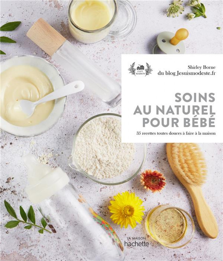 SOINS AU NATUREL POUR BEBE - 35 RECETTES TOUTES DOUCES A FAIRE A LA MAISON - BORNE SHIRLEY - HACHETTE