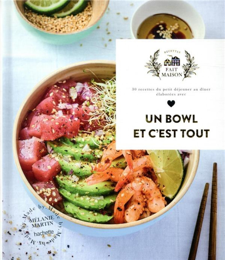 UN BOWL ET C-EST TOUT - 30 RECETTES DU PETIT DEJEUNER AU DINER ELABOREES AVEC AMOUR - MARTIN MELANIE - HACHETTE