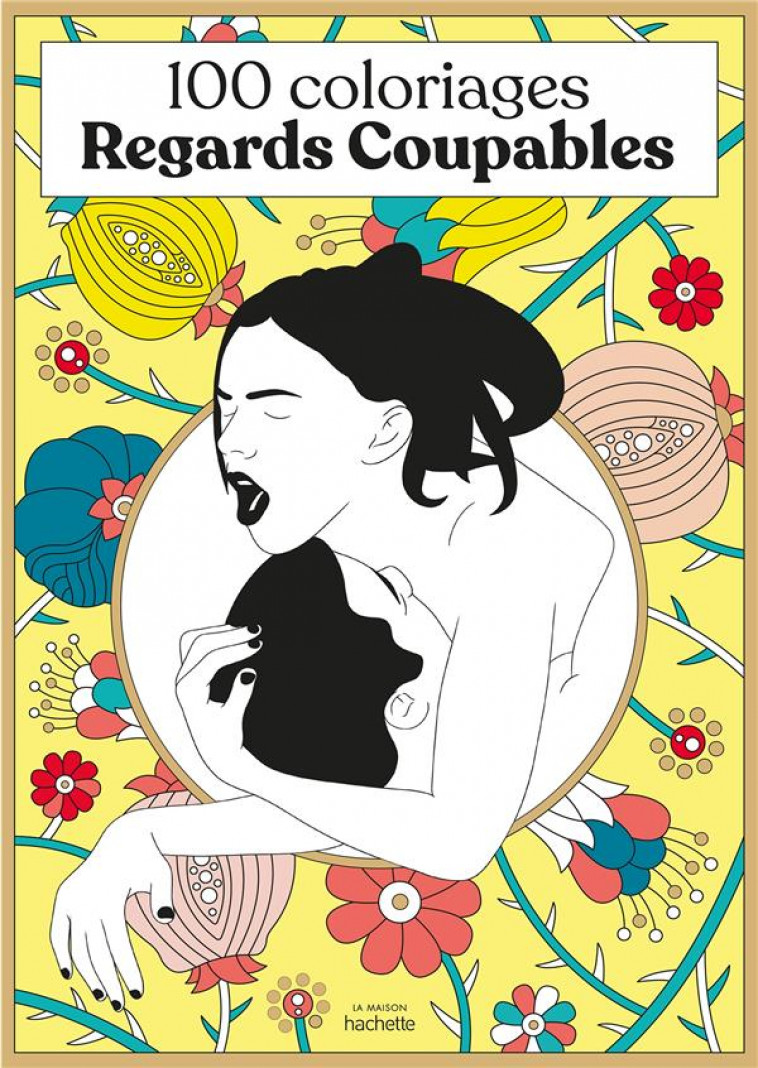 100 COLORIAGES REGARDS COUPABLES - REGARDS COUPABLES - HACHETTE