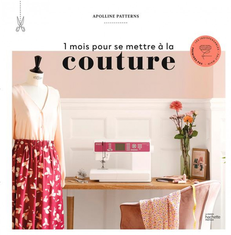 1 MOIS POUR SE METTRE A LA COUTURE - APOLLINE PATTERNS - HACHETTE