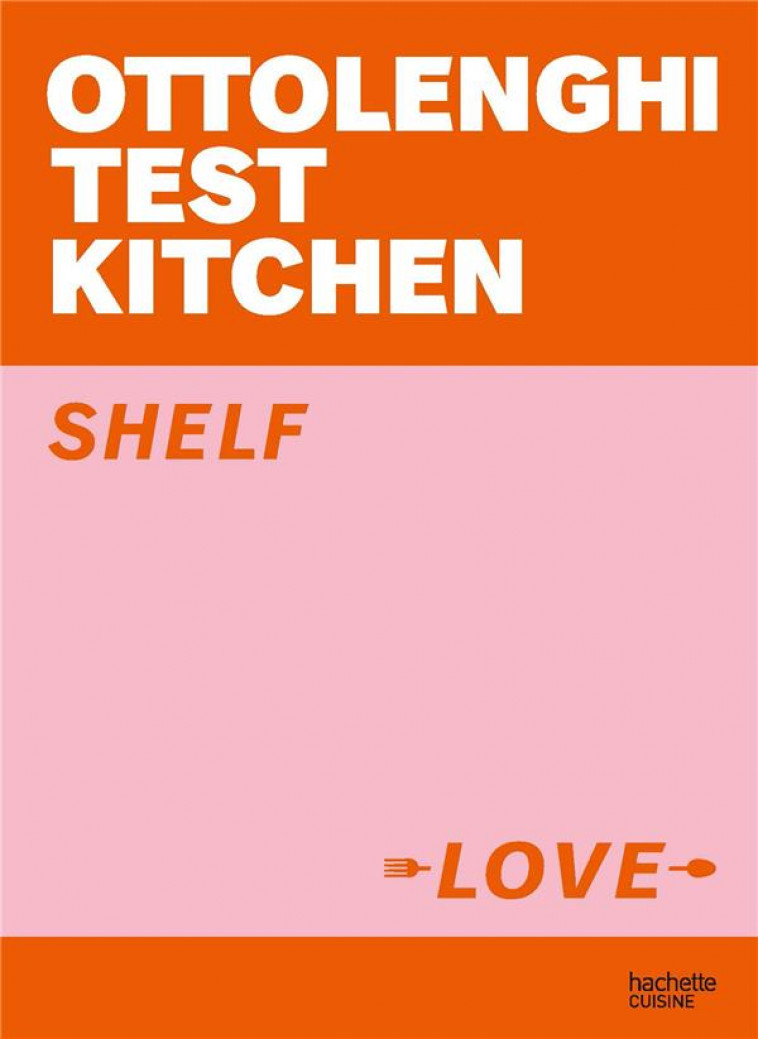 OTTOLENGHI TEST KITCHEN - SHELF LOVE - OTTOLENGHI YOTAM - HACHETTE