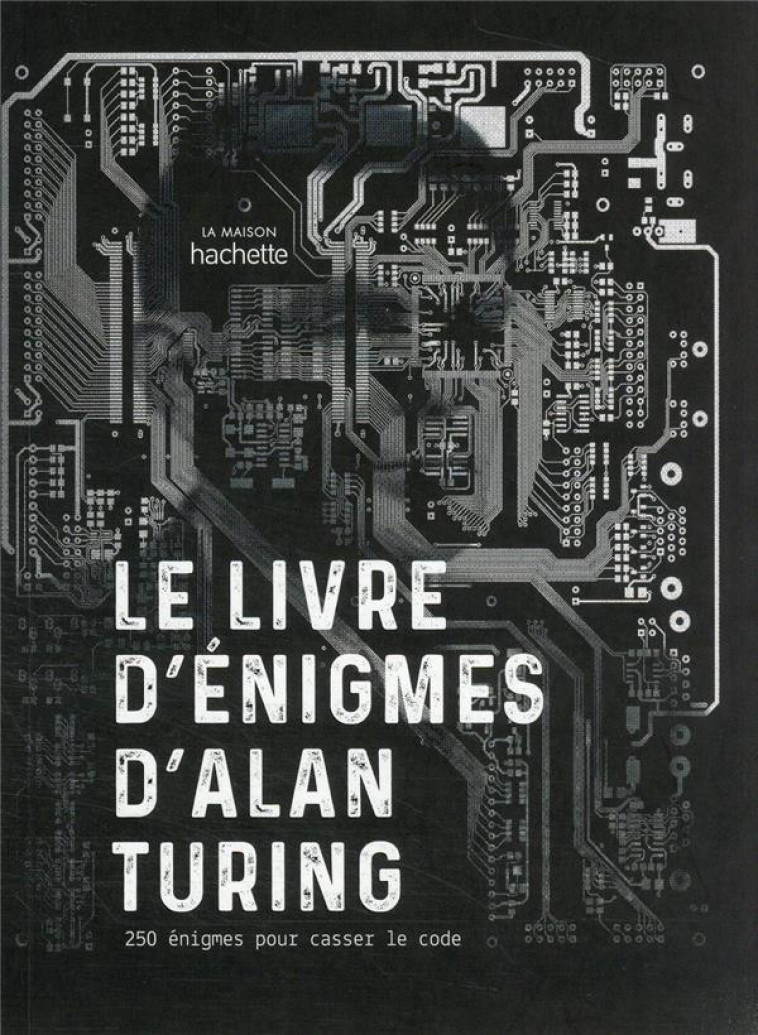 LE LIVRE D-ENIGMES D-ALAN TURING - 250 ENIGMES POUR CASSER LE CODE - MOORE GARETH - HACHETTE