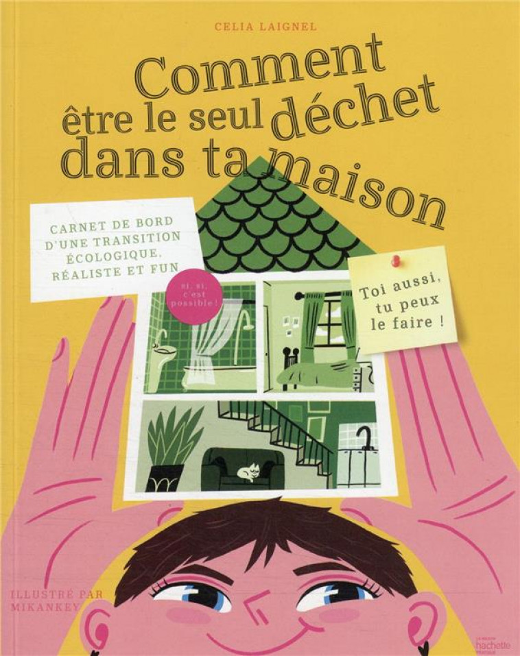 COMMENT ETRE LE SEUL DECHET DANS TA MAISON - CARNET DE BORD D-UNE TRANSITION ECOLOGIQUE, REALISTE ET - LAIGNEL CELIA - HACHETTE