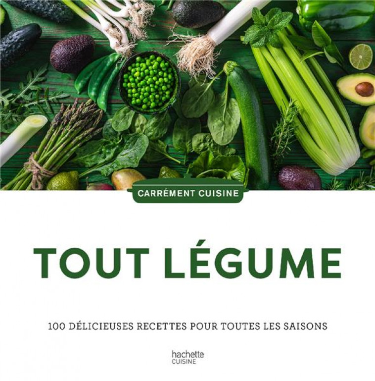 TOUT LEGUME - 100 DELICIEUSES RECETTES POUR TOUTES LES SAISONS - COLLECTIF - HACHETTE