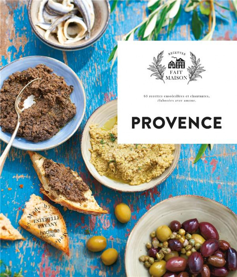 PROVENCE - 65 RECETTES ENSOLEILLES ET CHANTANTES, ELABOREES AVEC AMOUR. - PAYANY/PRINCET - HACHETTE