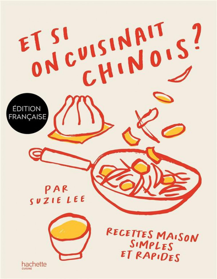 ET SI ON CUISINAIT CHINOIS ? - RECETTES MAISON SIMPLES ET RAPIDES - LEE SUZIE - HACHETTE