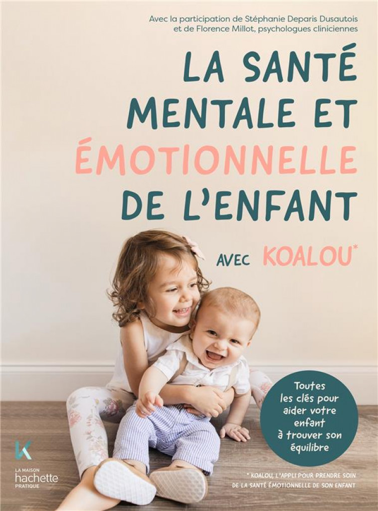 LA SANTE MENTALE ET EMOTIONNELLE DE L-ENFANT AVEC KOALOU - TOUTES LES CLES POUR AIDER VOTRE ENFANT A - KOALOU/MILLOT - HACHETTE