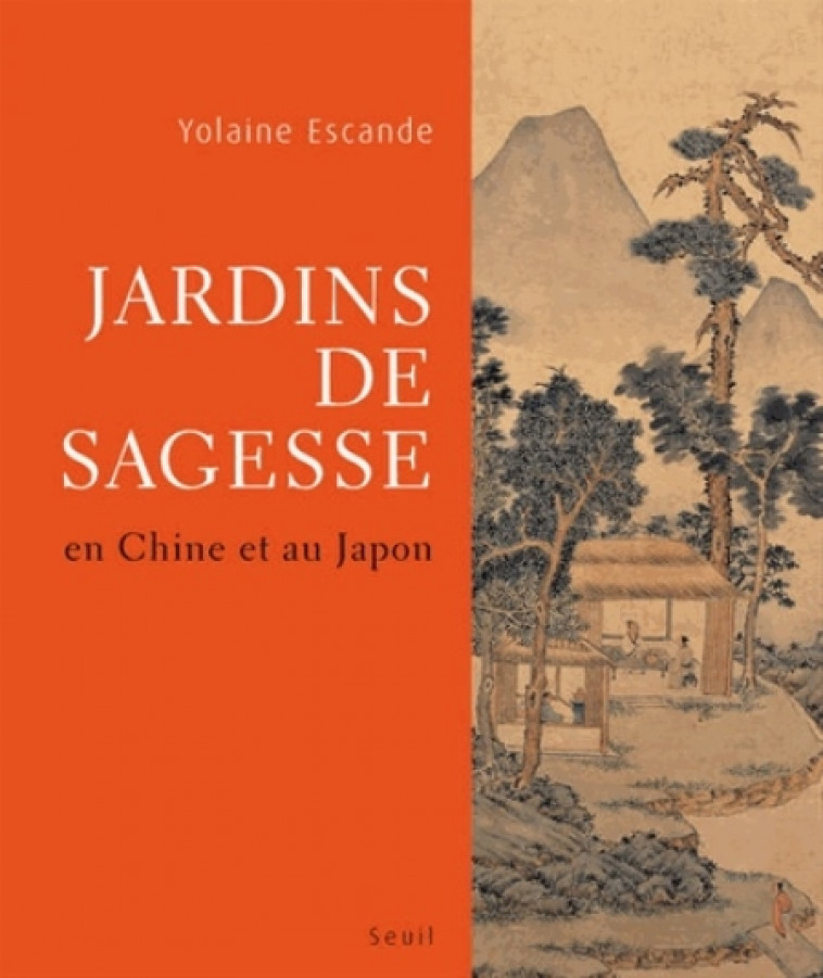 JARDINS DE SAGESSE - EN CHINE ET AU JAPON - ESCANDE YOLAINE - Seuil