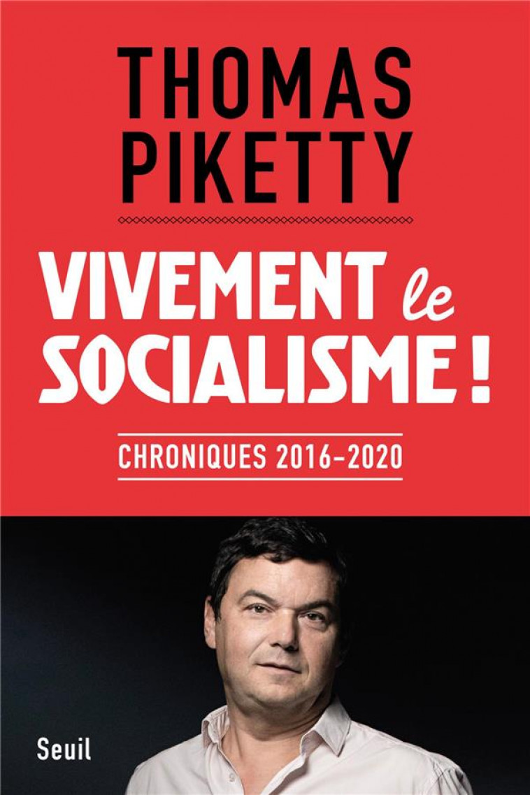 VIVEMENT LE SOCIALISME ! - CHRONIQUES 2016-2020 - PIKETTY THOMAS - SEUIL