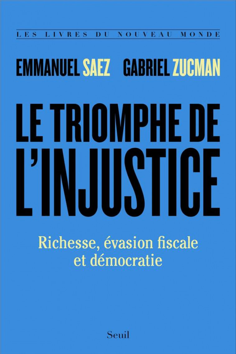 LE TRIOMPHE DE L-INJUSTICE - RICHESSE, EVASION FISCALE ET DEMOCRATIE - SAEZ/ZUCMAN - SEUIL