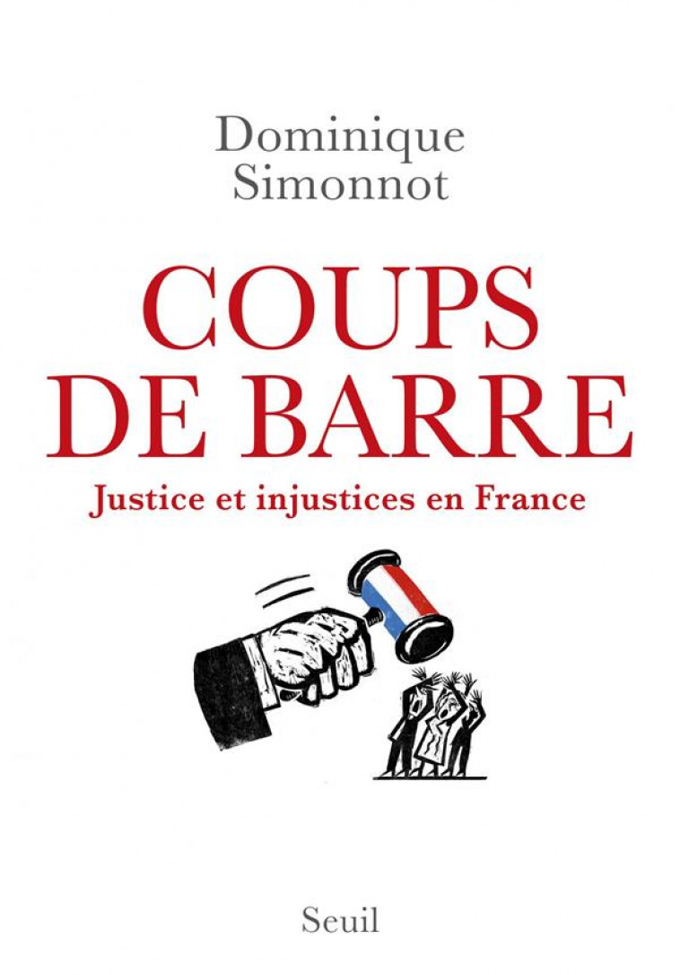 COUPS DE BARRE - JUSTICE ET INJUSTICES EN FRANCE - SIMONNOT DOMINIQUE - SEUIL