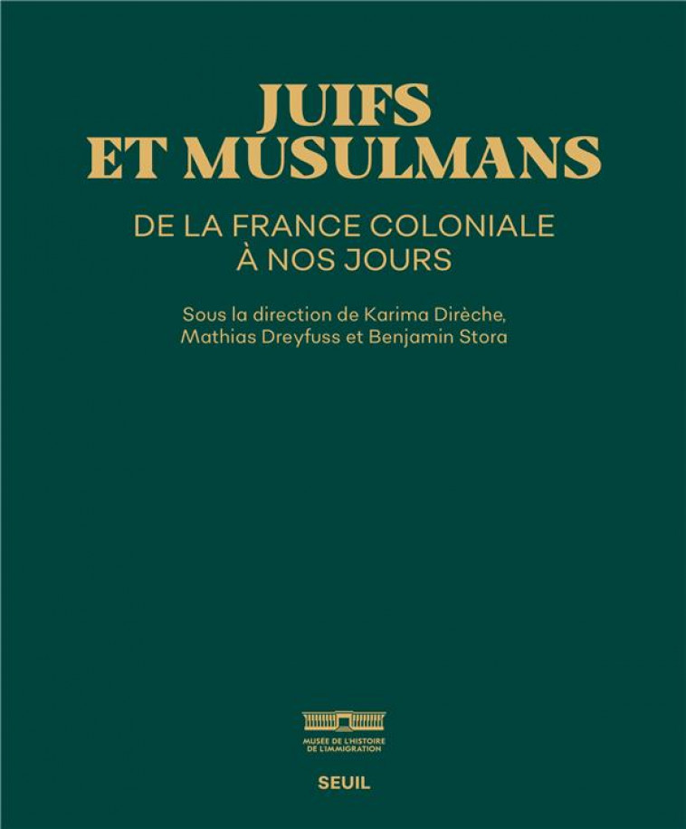 JUIFS ET MUSULMANS DE LA FRANCE COLONIALE A NOS JOURS (CATALOGUE DE L-EXPOSITION MUSEE DE L-IMMIGRAT - DIRECHE KARIMA - SEUIL