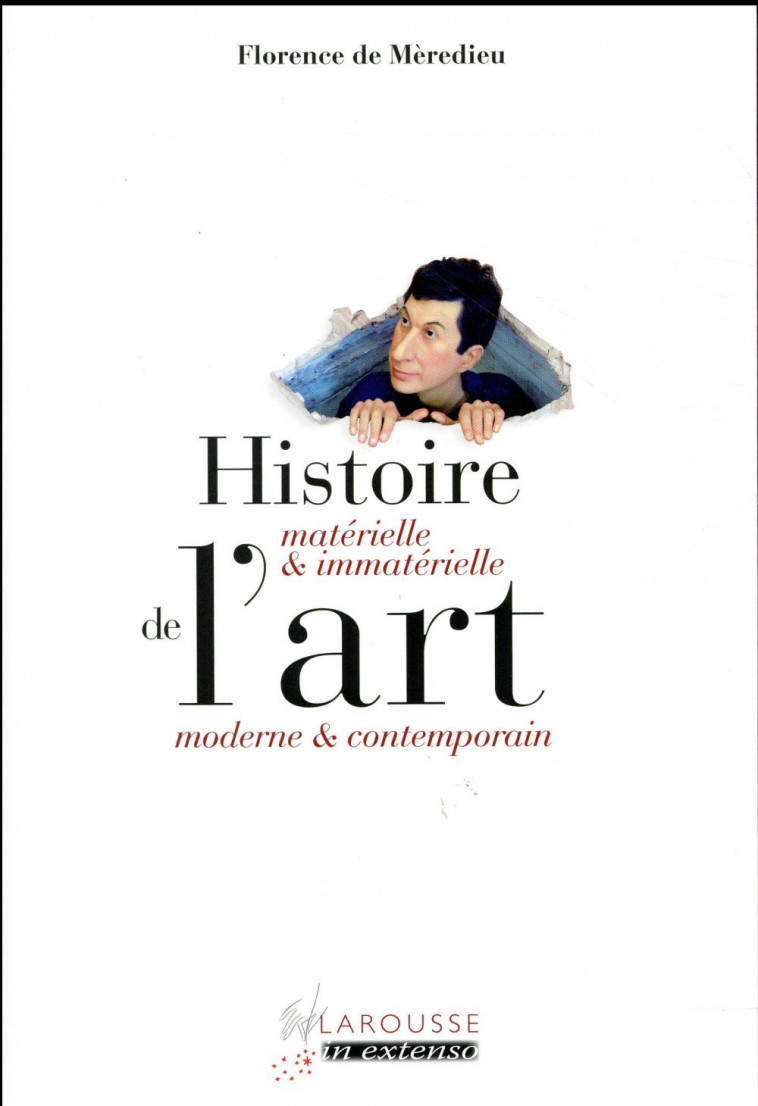 HISTOIRE MATERIELLE ET IMMATERIELLE DE L-ART MODERNE ET CONTEMPORAIN - MEREDIEU FLORENCE - Larousse