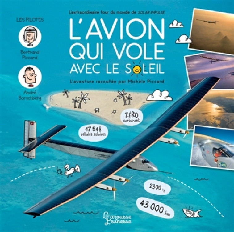 L-AVION QUI VOLE AVEC LE SOLEIL - L-EXTRAORDINAIRE TOUR DU MONDE DE SOLAR IMPULSE - PICCARD/SAIVE - LAROUSSE