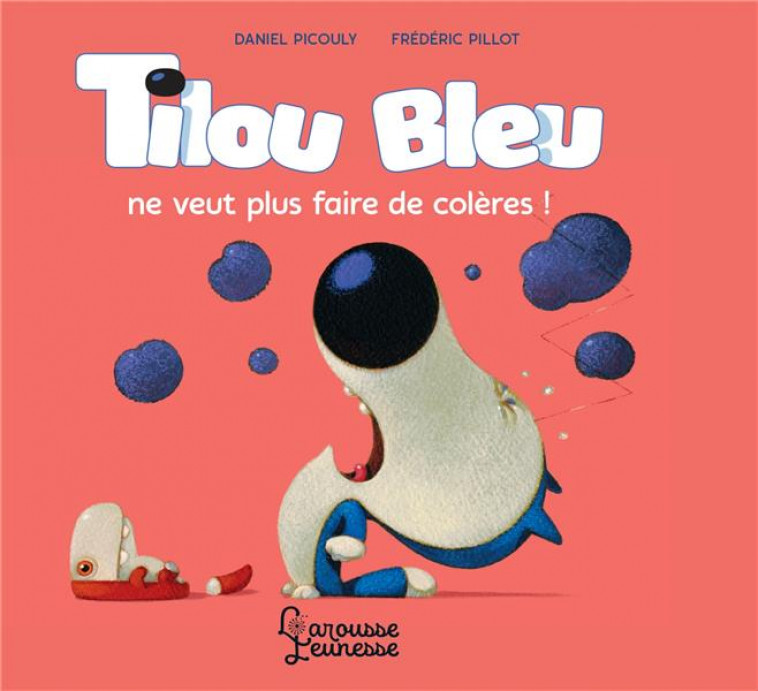 TILOU BLEU NE VEUT PLUS FAIRE DE COLERES - PICOULY/PILLOT - LAROUSSE