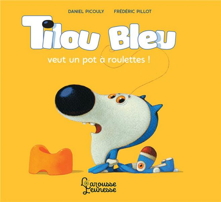 TILOU BLEU VEUT UN POT A ROULETTES - PICOULY/PILLOT - LAROUSSE