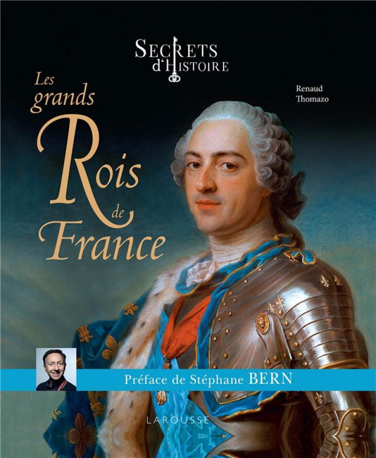 SECRETS D-HISTOIRE LES GRANDS ROIS DE FRANCE - THOMAZO RENAUD - LAROUSSE