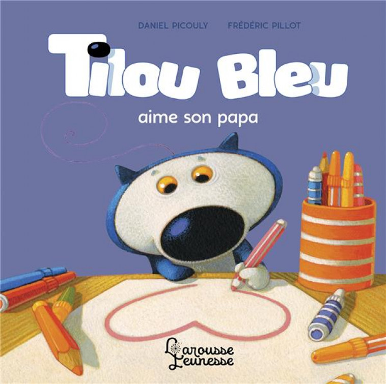 TILOU BLEU AIME SON PAPA - PICOULY/PILLOT - LAROUSSE