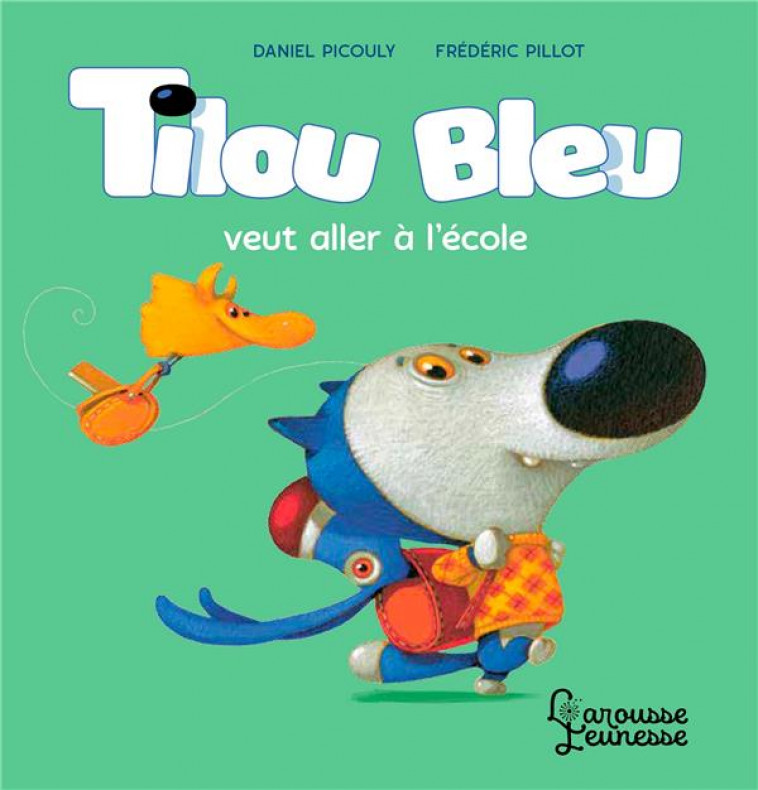 TILOU BLEU VEUT ALLER A L-ECOLE - PICOULY/PILLOT - LAROUSSE