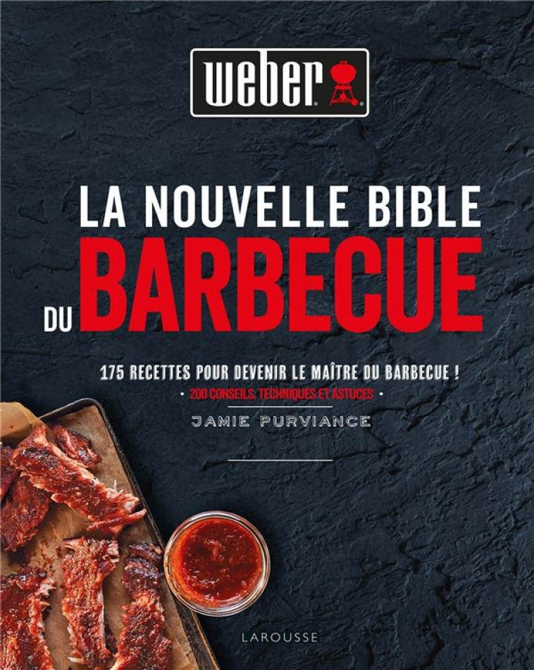 LA NOUVELLE BIBLE DU BARBECUE WEBER - PURVIANCE JAMIE - LAROUSSE