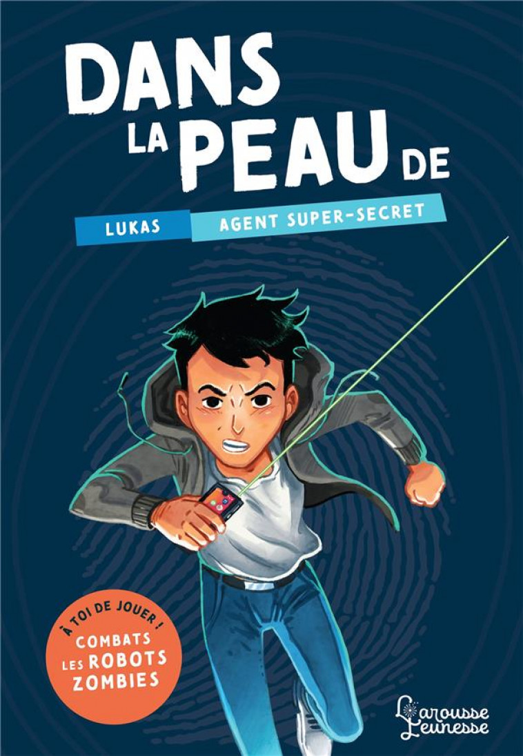 DANS LA PEAU DE LUKAS, AGENT SUPER SECRET - A TOI DE JOUER ! COMBATS LES ROBOTS-ZOMBIES ! - PICCIOLI/BRIVET - LAROUSSE