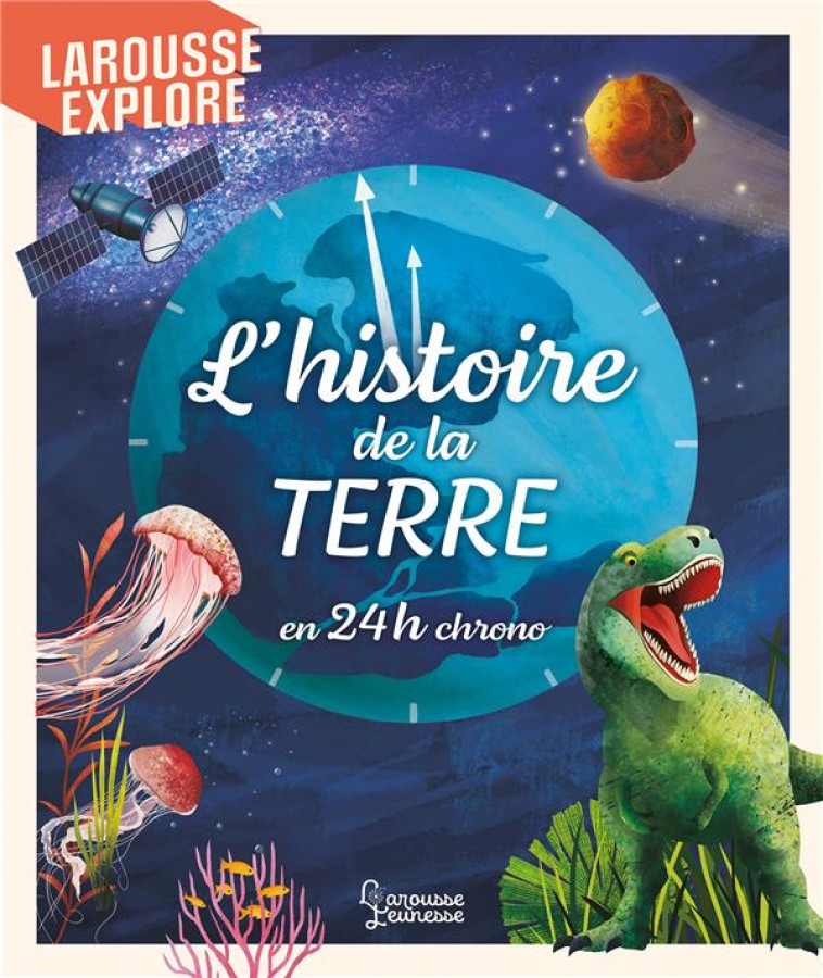 L-HISTOIRE DE LA TERRE EN 24H CHRONO - JACKSON/JONES - LAROUSSE