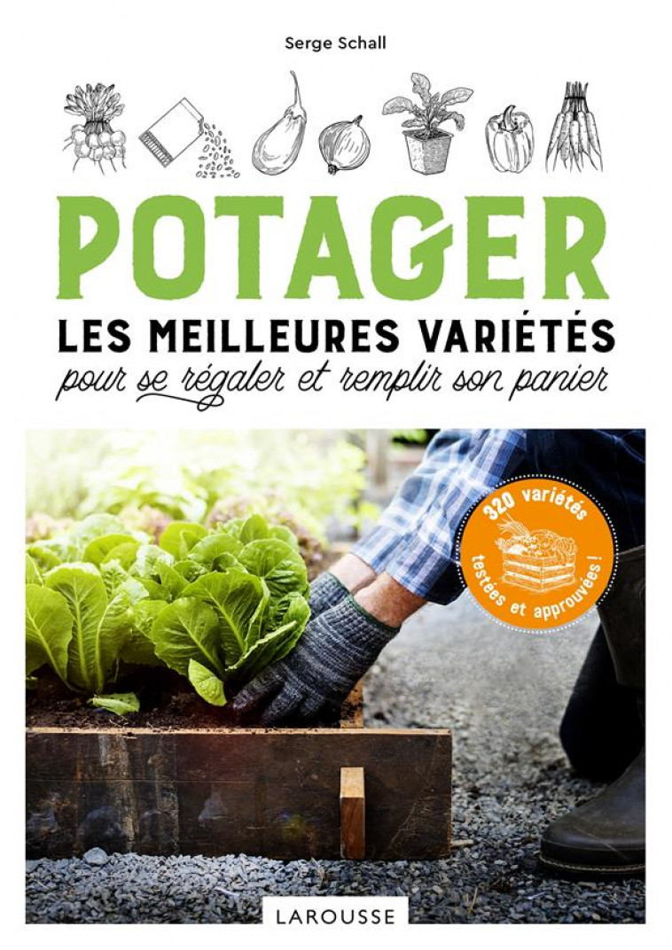 POTAGER, LES MEILLEURES VARIETES POUR SE REGALER ET REMPLIR SON PANIER - 80 VARIETES TESTEES ET APPR - SCHALL SERGE - LAROUSSE