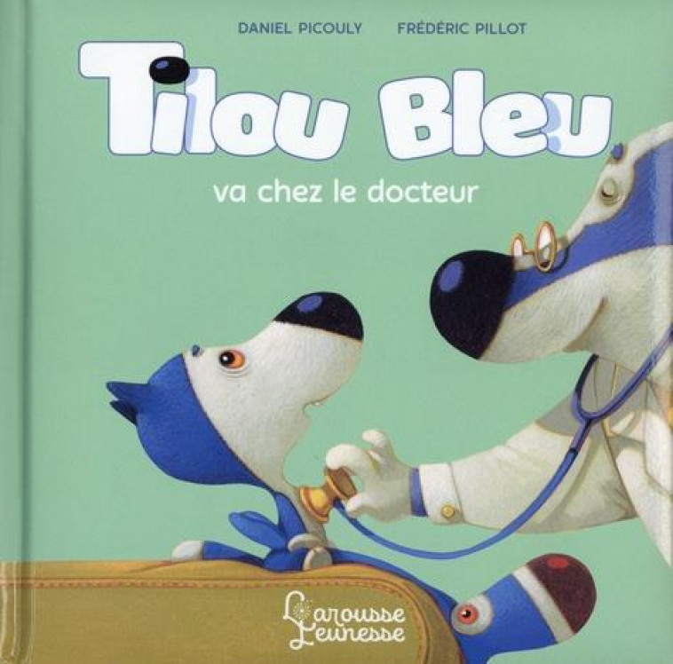 TILOU BLEU VA CHEZ LE DOCTEUR - PICOULY/PILLOT - LAROUSSE