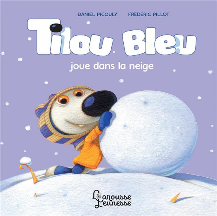 TILOU BLEU JOUE DANS LA NEIGE - PICOULY/PILLOT - LAROUSSE