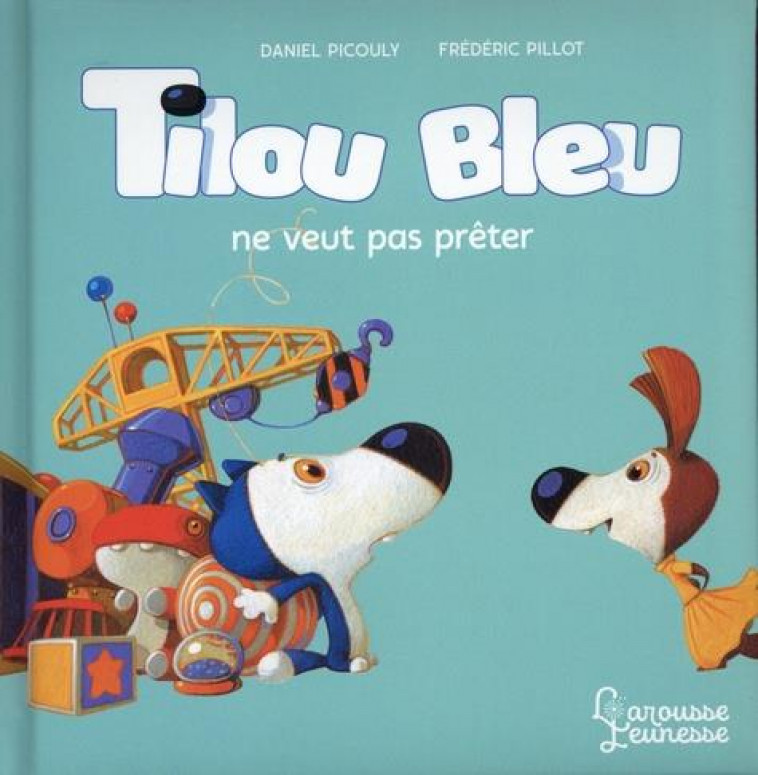 TILOU BLEU NE VEUT PAS PRETER - PICOULY/PILLOT - LAROUSSE