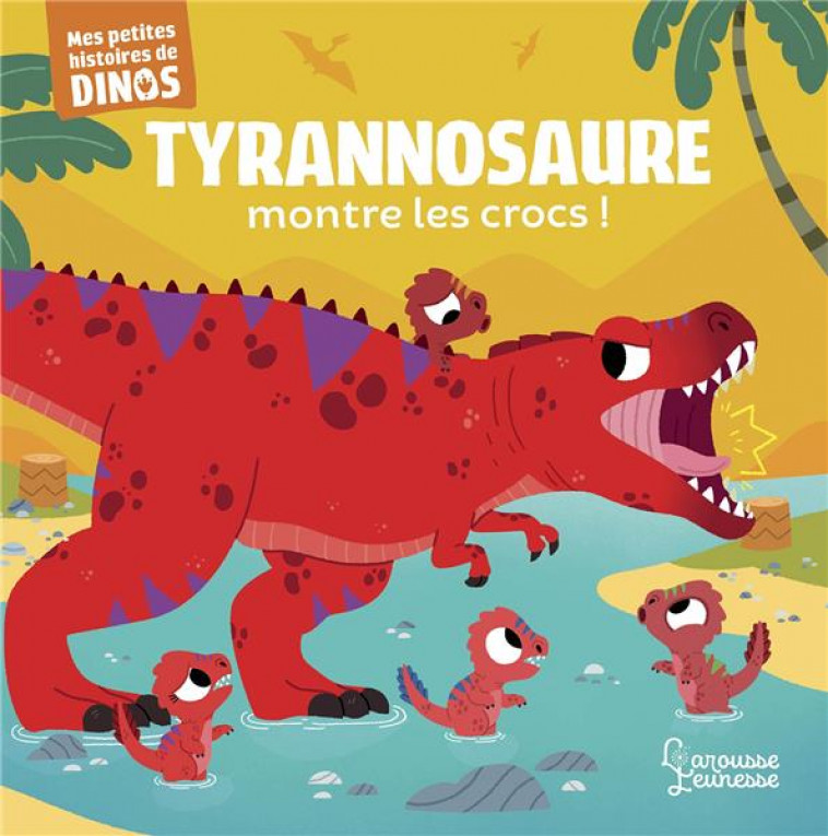 TYRANNOSAURE MONTRE LES CROCS ! - MES PETITES HISTOIRES DE DINOS - FRATTINI STEPHANE - NC