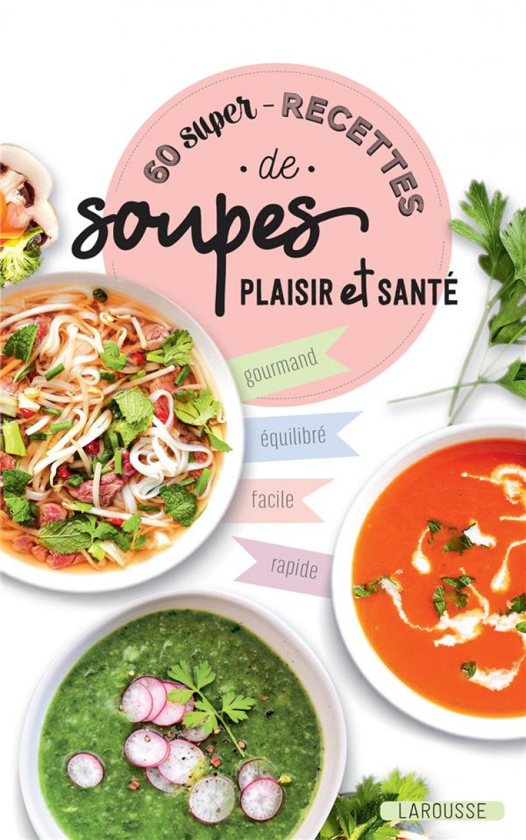 60 SUPER RECETTES DE SOUPES PLAISIR ET SANTE - COLLECTIF - LAROUSSE