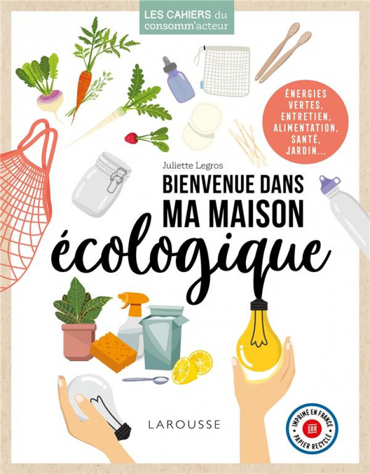 BIENVENUE DANS MA MAISON ECOLOGIQUE - LEGROS JULIETTE - LAROUSSE