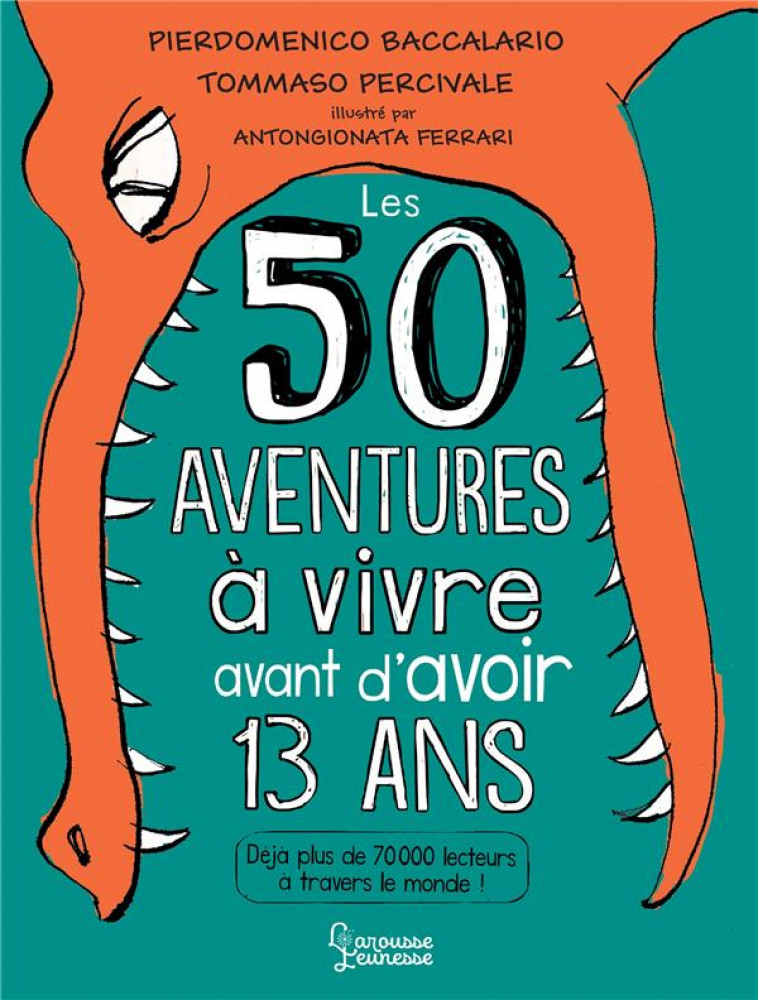 50 AVENTURES A VIVRE AVANT D-AVOIR 13 ANS - PIERDOMENICO B. - LAROUSSE