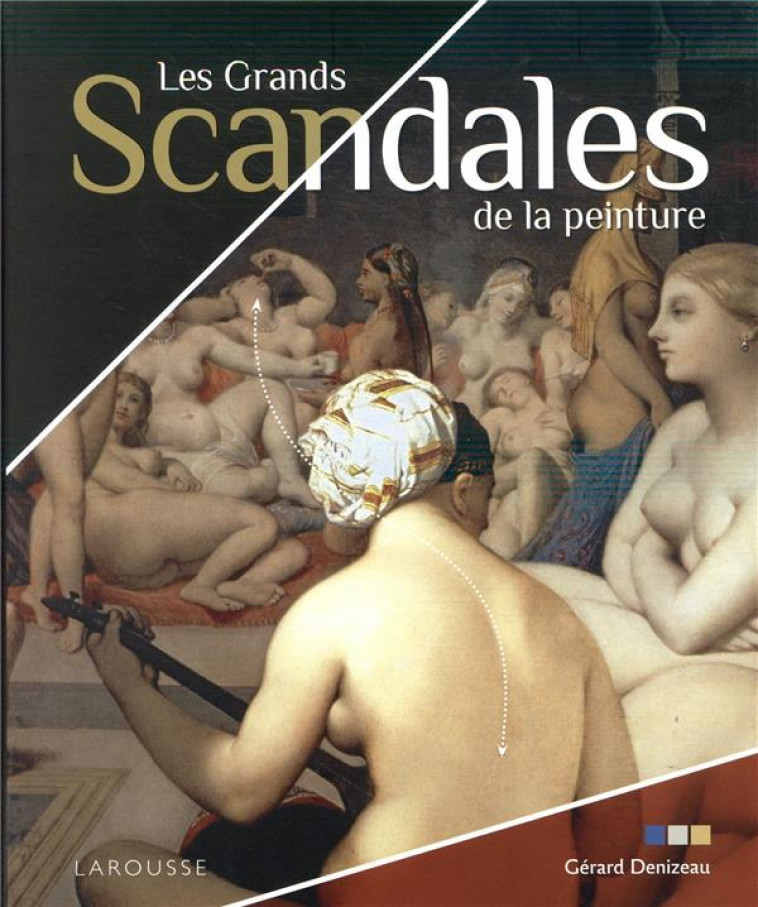 LES GRANDS SCANDALES DE LA PEINTURE - XXX - LAROUSSE