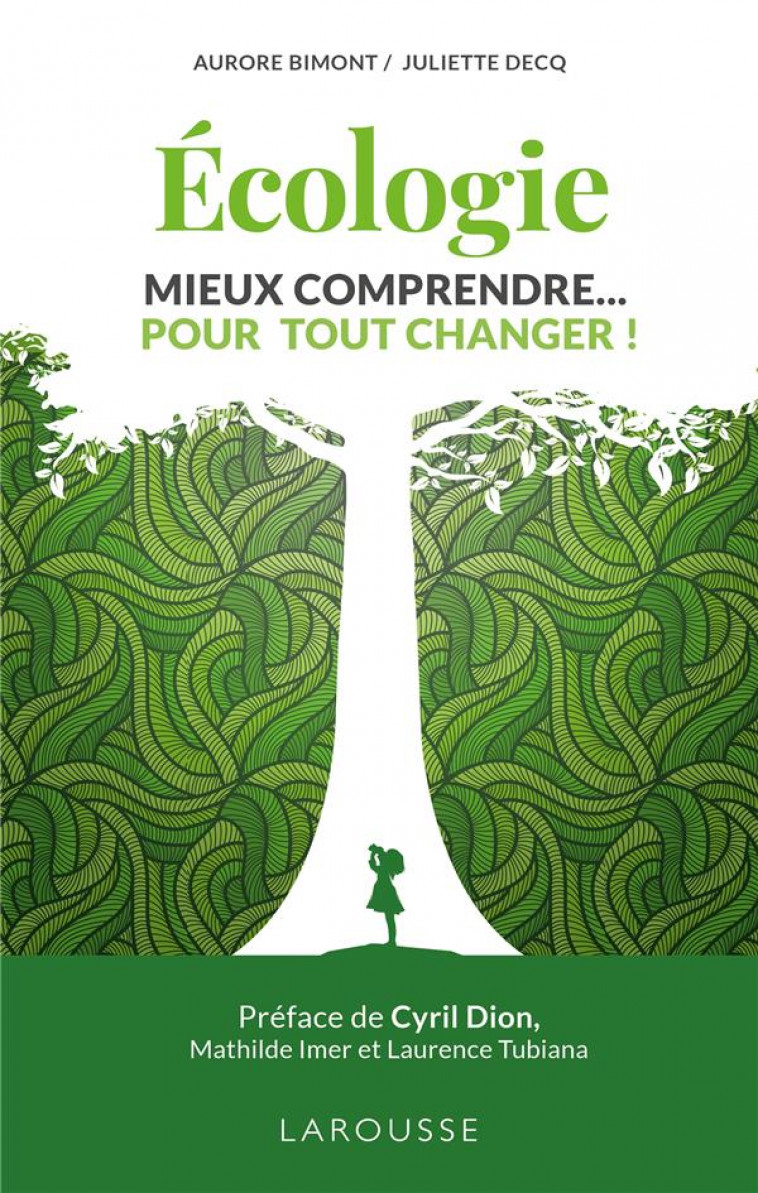 ECOLOGIE, MIEUX COMPRENDRE POUR TOUT CHANGER ! - BIMONT/DECQ/IMER - LAROUSSE