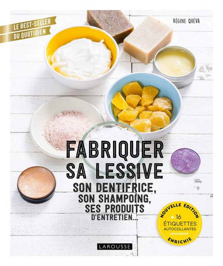 FABRIQUER SA LESSIVE, SON DENTIFRICE, SON SHAMPOING, SES PRODUITS D-ENTRETIEN... - NOUVELLE EDITION - QUEVA REGINE - LAROUSSE