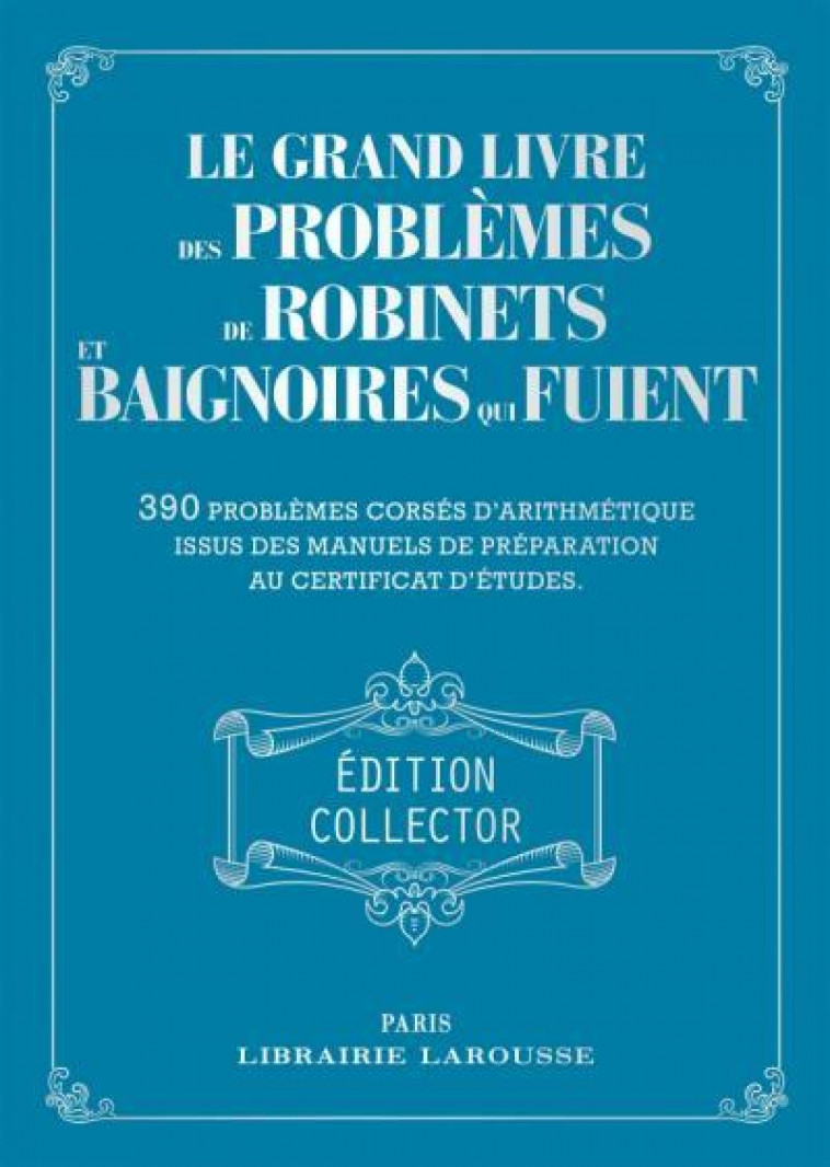 LE GRAND LIVRE DES PROBLEMES DE ROBINETS ET DE BAIGNOIRES QUI FUIENT - COLLECTOR - COLLECTIF - LAROUSSE