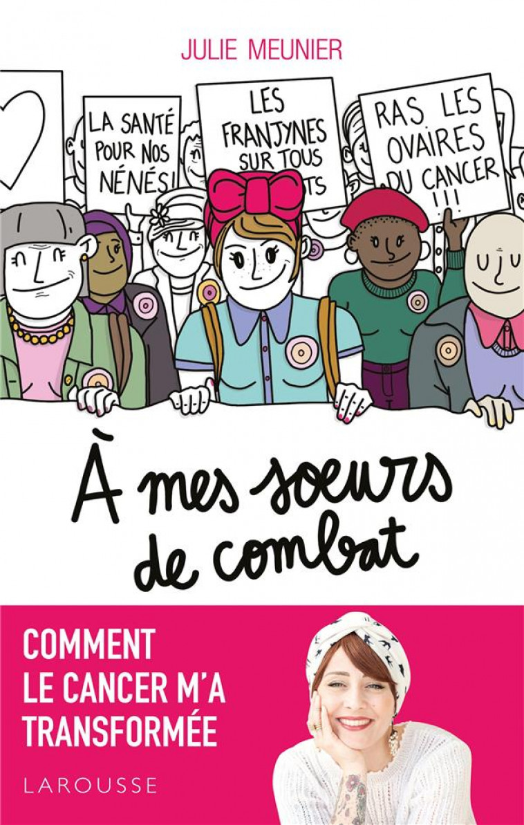 A MES SOEURS DE COMBAT - COMMENT LE CANCER M-A TRANSFORMEE - MEUNIER JULIE - LAROUSSE