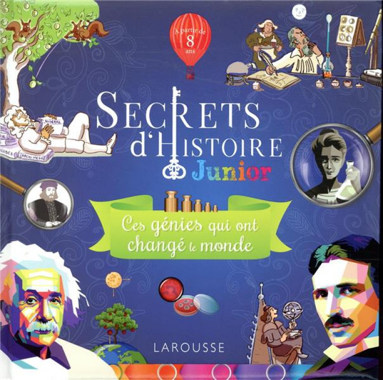 SECRETS D-HISTOIRE JUNIOR -  CES GENIES QUI ONT CHANGE LE MONDE - COLLECTIF - LAROUSSE