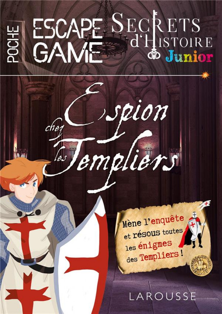 SECRETS D-HISTOIRE JUNIOR - ESPION CHEZ LES TEMPLIERS - SAINT-MARTIN GILLES - LAROUSSE