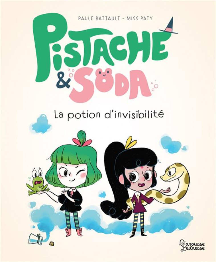 PISTACHE & SODA LA POTION D-INVISIBILITE - BATTAULT/MISSPATY - LAROUSSE