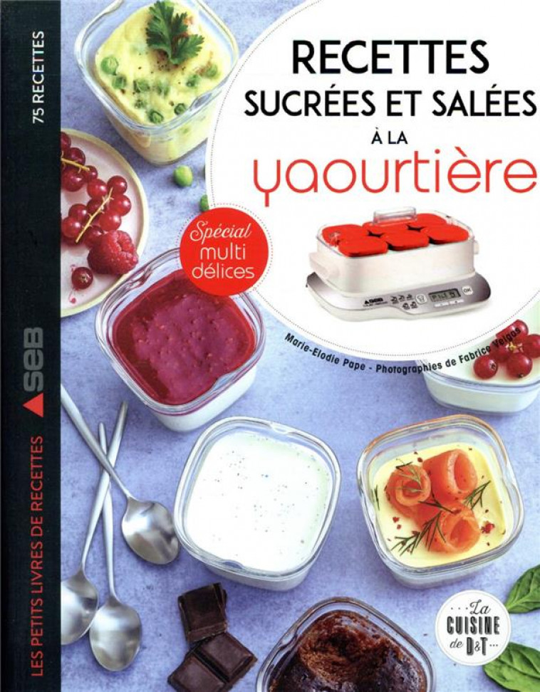 RECETTES SUCREES ET SALEES A LA YAOURTIERE - SPECIAL MULTIDELICES - PAPE/VEIGAS - LAROUSSE