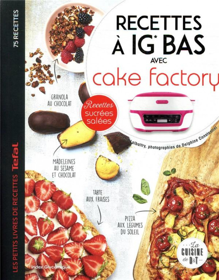 RECETTES A IG BAS AVEC CAKE FACTORY - RECETTES SUCREES SALEES - AMAR-CONSTANTINI - LAROUSSE