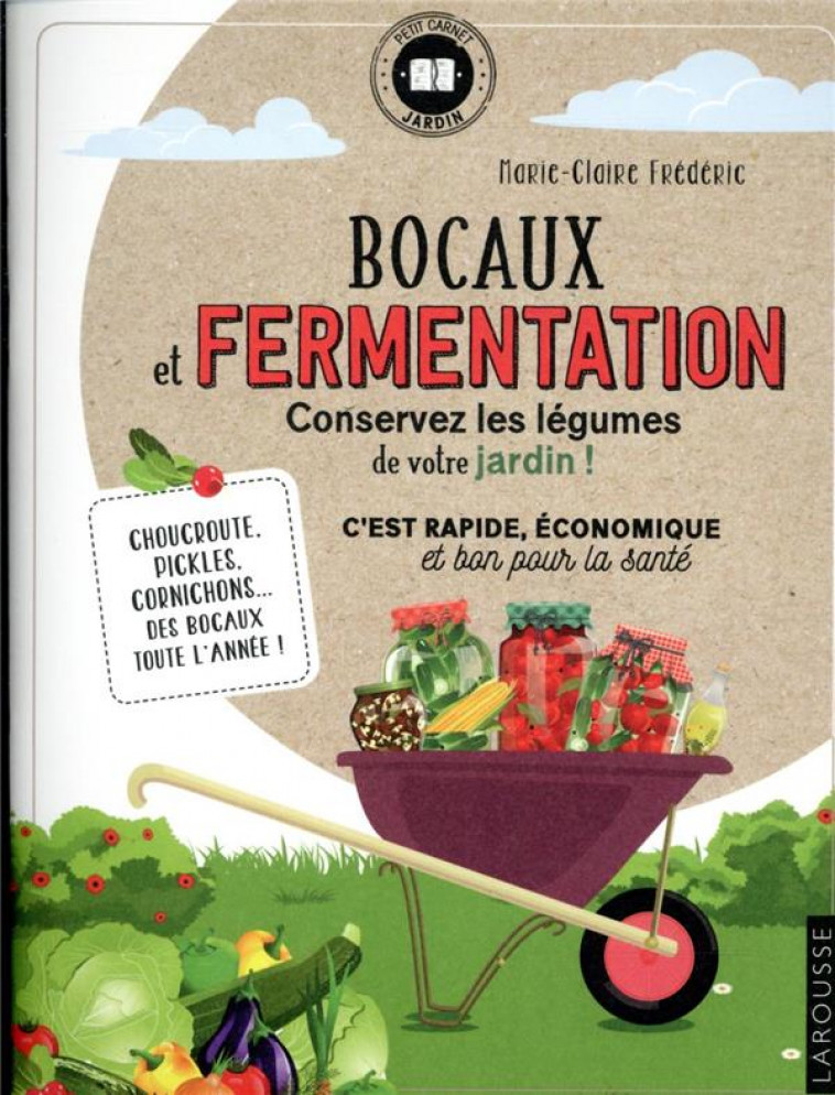 BOCAUX ET FERMENTATION - CONSERVEZ LES LEGUMES DE VOTRE JARDIN ! - FREDERIC M-C. - LAROUSSE