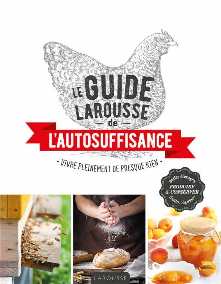 LE GUIDE LAROUSSE DE L-AUTOSUFFISANCE - VIVRE PLEINEMENT DE PRESQUE RIEN - XXX - LAROUSSE