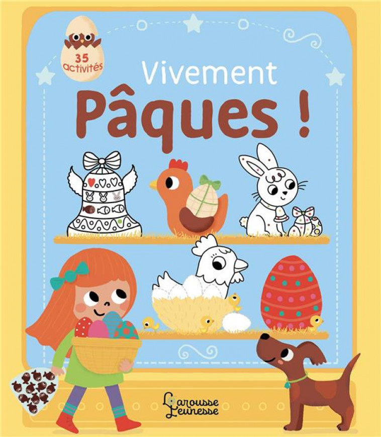 VIVEMENT PAQUES ! - 35 ACTIVITES POUR ACCOMPAGNER LA CHASSE AUX OEUFS - JACQUE ISABELLE - LAROUSSE