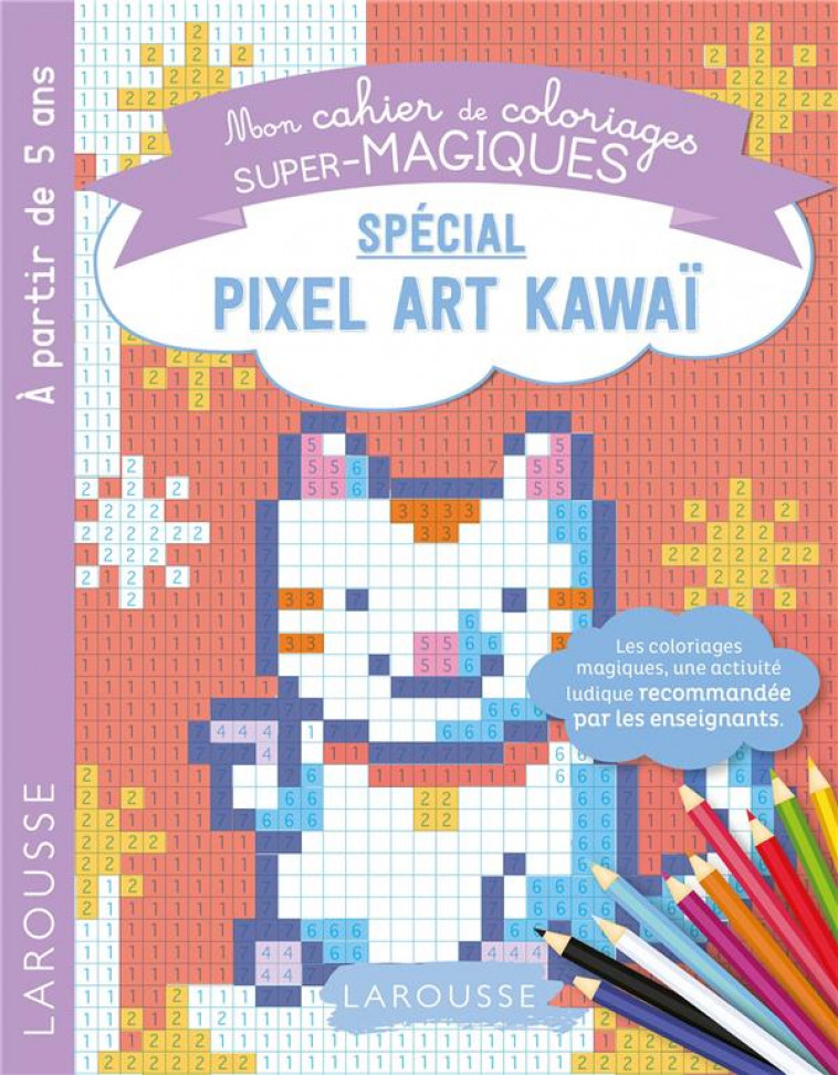 COLORIAGES MAGIQUES EN PIXEL, SPECIAL CHIFFRES KAWAI - BOYER A. - LAROUSSE